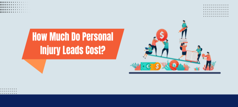 How Much Do Personal Injury Leads Cost?