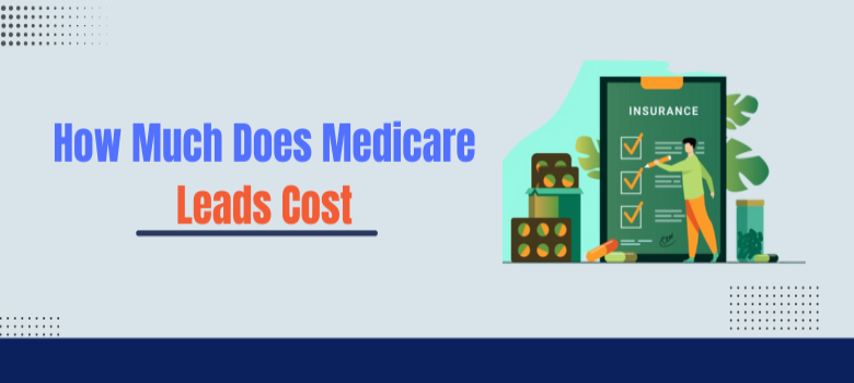 How Much Does Medicare Leads Cost? Find Out Now!