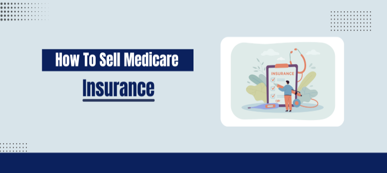 How to Sell Medicare Insurance: Easy Tips for Success