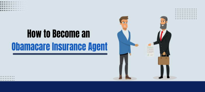 How to Become an Obamacare Insurance Agent