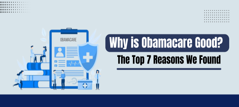 Why is Obamacare Good? The Top 7 Reasons We Found